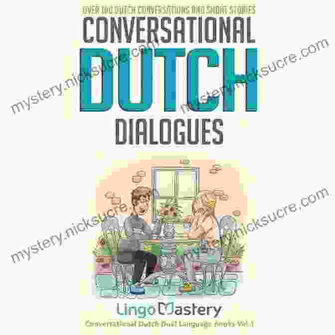 Over 100 Dutch Conversations And Short Stories: Conversational Dutch Dual Language: Learn Dutch With Audio Conversational Dutch Dialogues: Over 100 Dutch Conversations And Short Stories (Conversational Dutch Dual Language Books)