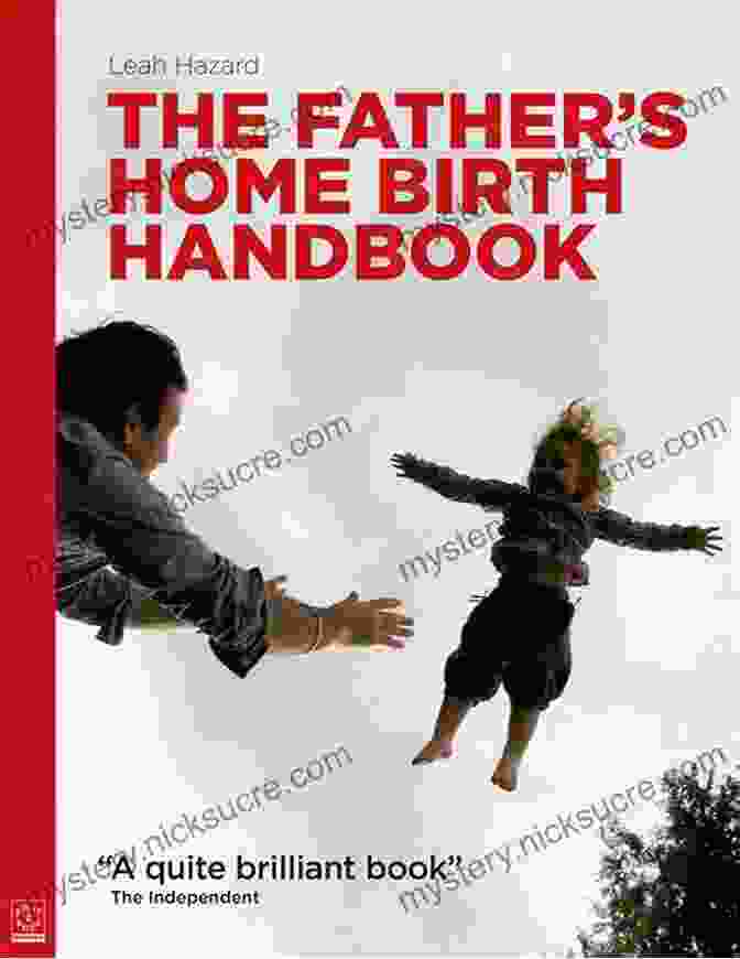 The Father's Home Birth Handbook: A Comprehensive Guide For Expectant Fathers The Father S Home Birth Handbook