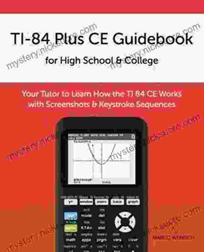 The Ti 84 Plus CE Guidebook Is A Comprehensive Resource That Covers Everything From Basic Arithmetic And Algebra To Advanced Functions Such As Statistics And Calculus. TI 84 Plus CE Guidebook For High School College: Your Tutor To Learn How The TI 84 Works With Screenshots Keystroke Sequences