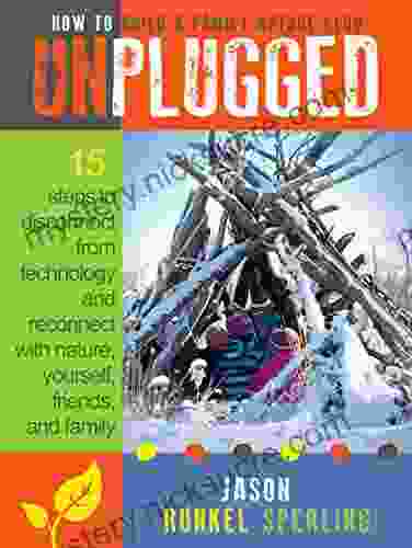 UNPLUGGED: 15 Steps to Disconnect from Technology and Reconnect with Nature Yourself Friends and Family