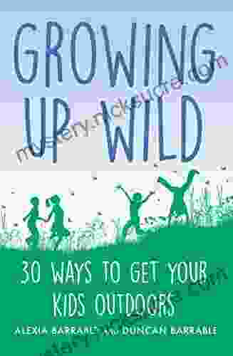 Growing up Wild: 30 Great Ways to Get Your Kids Outdoors (A How to Book)