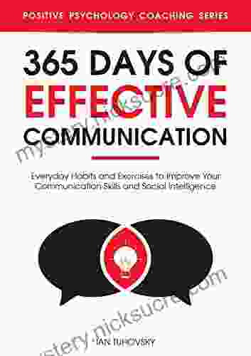 365 Days With Effective Communication: 365 Life Changing Thoughts On Communication Skills Social Intelligence Charisma Success And Happiness (Master Your Communication And Social Skills)