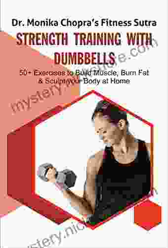 Strength Training with Dumbbells: 50+ Exercises to Build Muscle Burn Fat and Sculpt your Body at Home (Fitness Sutra)