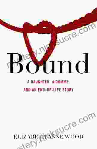 Bound: A Daughter A Domme And An End Of Life Story