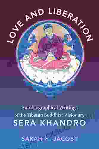 Love And Liberation: Autobiographical Writings Of The Tibetan Buddhist Visionary Sera Khandro