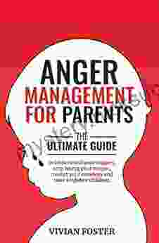 Anger Management for Parents: The ultimate guide to understand your triggers stop losing your temper master your emotions and raise confident children