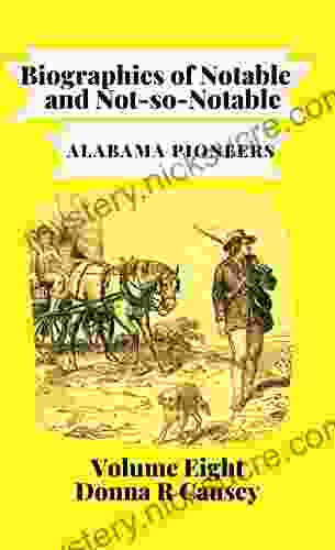 Biographies Of Notable And Not So Notable Alabama Pioneers VOL VIII