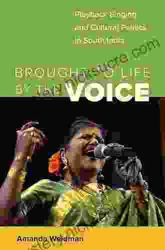 Brought To Life By The Voice: Playback Singing And Cultural Politics In South India (South Asia Across The Disciplines)