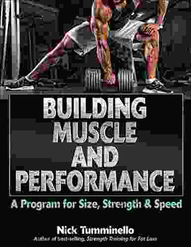 Building Muscle And Performance: A Program For Size Strength Speed