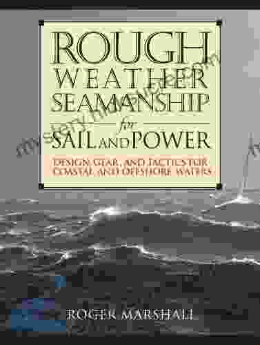 Rough Weather Seamanship For Sail And Power: Design Gear And Tactics For Coastal And Offshore Waters