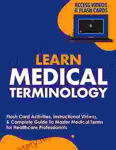 Learn Medical Terminology: Flash Card Activities Instructional Videos Complete Guide To Master Medical Terms For Healthcare Professionals