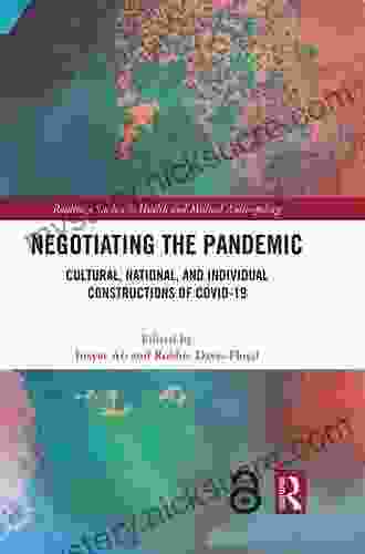 Negotiating The Pandemic: Cultural National And Individual Constructions Of COVID 19 (Routledge Studies In Health And Medical Anthropology)