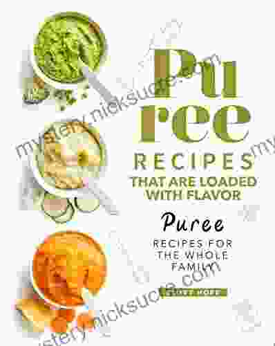 Puree Recipes That Are Loaded With Flavor: Puree Recipes For The Whole Family