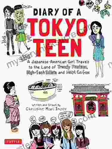 Diary Of A Tokyo Teen: A Japanese American Girl Travels To The Land Of Trendy Fashion High Tech Toilets And Maid Cafes