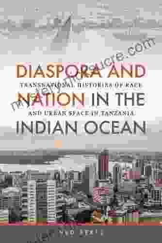 Diaspora and Nation in the Indian Ocean: Transnational Histories of Race and Urban Space in Tanzania