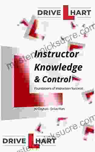 Driving Instructor Knowledge And Control: The Foundations For Successful Instruction (Instructor Knowledge Foundations Of Successful Instruction)