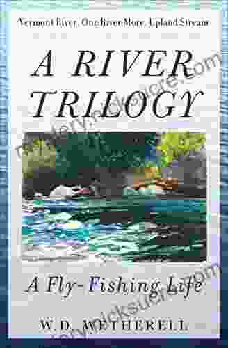 A River Trilogy: A Fly Fishing Life