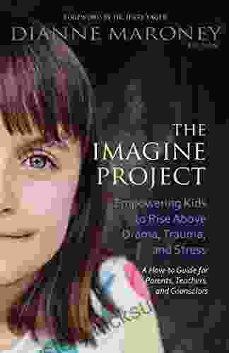 The Imagine Project: Empowering Kids to Rise Above Drama Trauma and Stress