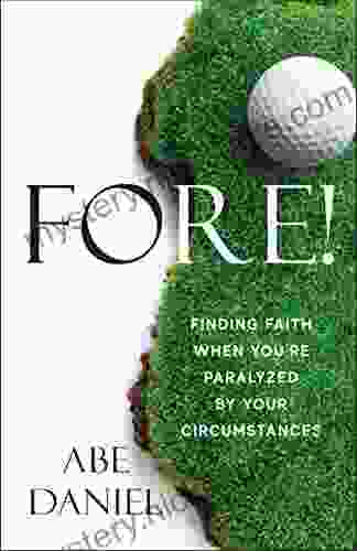 Fore : Finding Faith When You Re Paralyzed By Your Circumstances