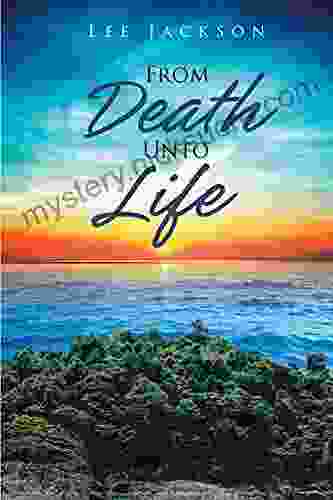 From Death Unto Life Lee Jackson