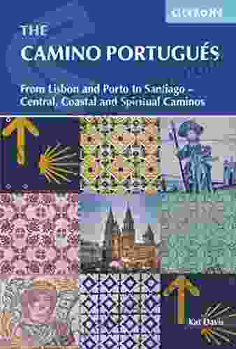 The Camino Portugues: From Lisbon And Porto To Santiago Central Coastal And Spiritual Caminos (International Walking)