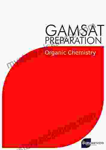 GAMSAT Preparation Organic Chemistry (The Guru Method): Efficient Methods Detailed Techniques Proven Strategies And GAMSAT Style Questions For GAMSAT Preparation The Guru Method 7)