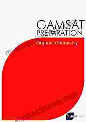 GAMSAT Preparation Organic Chemistry (The Guru Method): Efficient Methods Detailed Techniques Proven Strategies and GAMSAT Style Questions for GAMSAT preparation The Guru Method 7)