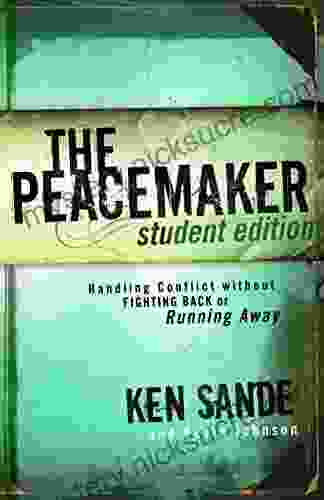 The Peacemaker: Handling Conflict Without Fighting Back Or Running Away