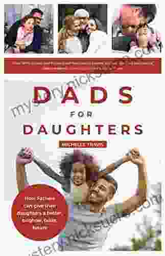 Dads For Daughters: How Fathers Can Support Girls For A Successful Happy Feminist Future (A Happy Father S Day Gift)