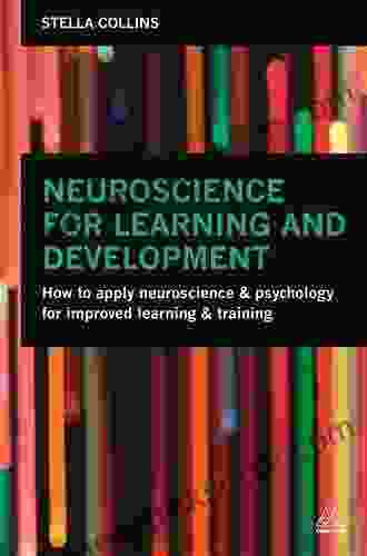 Neuroscience For Learning And Development: How To Apply Neuroscience And Psychology For Improved Learning And Training