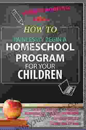 Homeschooling: How To Painlessly Start a Homeschool Program for Your Child A Guide To Designing A Productive Homeschool Curriculum Package For Your Child My Children Non Traditional 1)