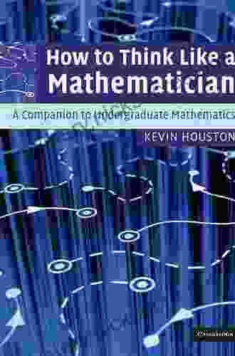 How To Think Like A Mathematician: A Companion To Undergraduate Mathematics
