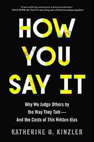How You Say It: Why We Judge Others By The Way They Talk And The Costs Of This Hidden Bias