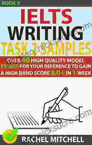 Ielts Writing Task 2 Samples : Over 40 High Quality Model Essays For Your Reference To Gain A High Band Score 8 0+ In 1 Week (Book 3)