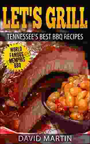 Let S Grill Tennessee S Best BBQ Recipes: World Famous Memphis BBQ