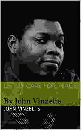 LET US CARE FOR PEACE: By John Vinzelts