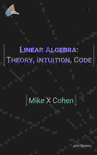 Linear Algebra: Theory Intuition Code