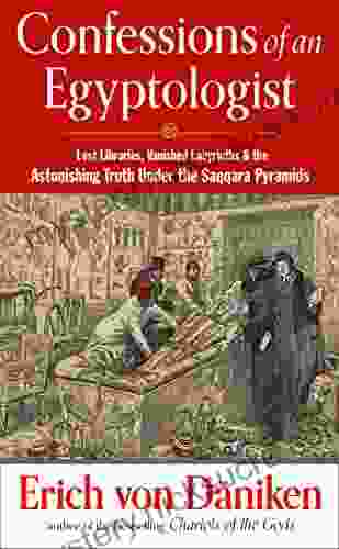 Confessions of an Egyptologist: Lost Libraries Vanished Labyrinths the Astonishing Truth Under the Saqqara Pyramids