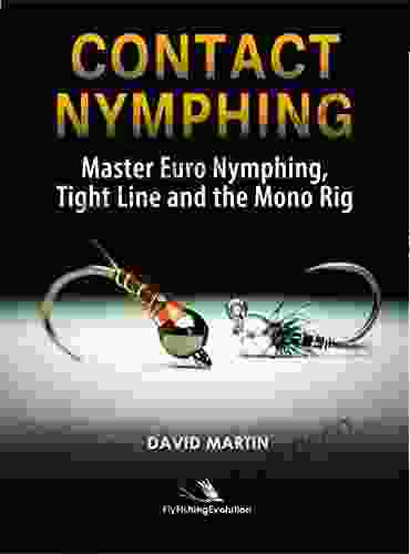 Contact Nymphing: Master Euro Nymphing Tight Line and the Mono Rig