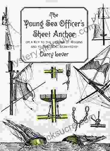 The Young Sea Officer S Sheet Anchor: Or A Key To The Leading Of Rigging And To Practical Seamanship (Dover Maritime)