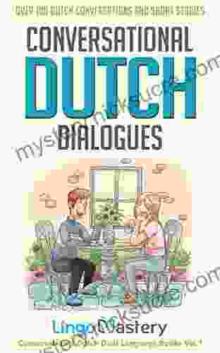Conversational Dutch Dialogues: Over 100 Dutch Conversations And Short Stories (Conversational Dutch Dual Language Books)