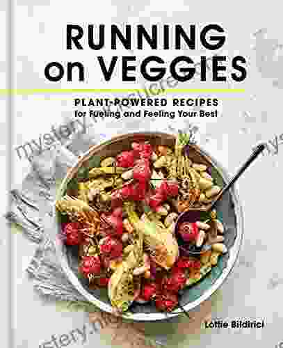 Running On Veggies: Plant Powered Recipes For Fueling And Feeling Your Best