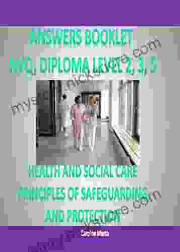 Answers Booklet Pass Your NVQ And Diploma Level 2 Level 3 Level 5 In: PRINCIPLES OF SAFEGUARDING AND PROTECTION IN HEALTH AND SOCIAL CARE