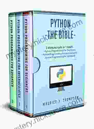 Python: 3 Manuscripts In 1 Book: Python Programming For Beginners Python Programming For Intermediates Python Programming For Advanced (Your Place To Learn Python With Ease 4)