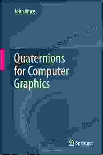 Quaternions For Computer Graphics John Vince