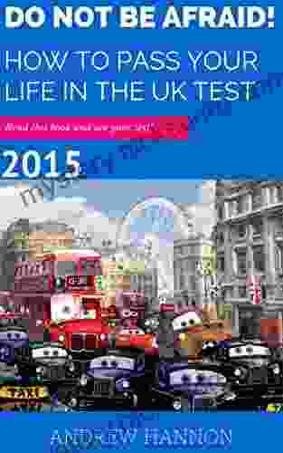 Do Not Be Afraid How To Pass Your Life In The UK Test 2024: Read This And Ace Your Test