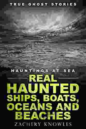 True Ghost Stories: Hauntings at Sea: Real Haunted Ships Boats Oceans and Beaches