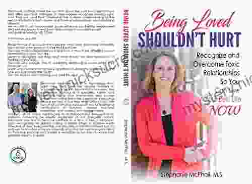 Being Loved Shuldn t Hurt: Recognize and Overcome Toxic Relationships So You Can Live Your Best Life Now