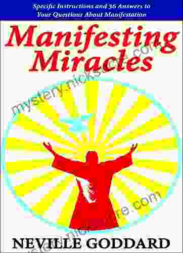 Manifesting Miracles: Specific Instructions And 36 Answers To Your Questions About Manifestation