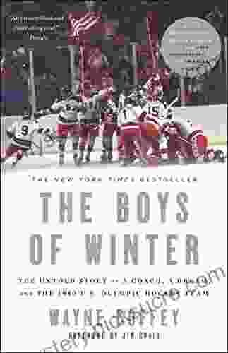 The Boys Of Winter: The Untold Story Of A Coach A Dream And The 1980 U S Olympic Hockey Team
